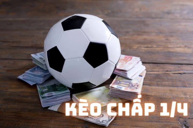 Kèo Chấp 1/4 Là Sao ? Giải Thích Kèo Chấp 1-4 Trái